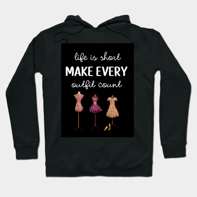 Life Is Short Make Every Outfit Count Hoodie by PinkPandaPress